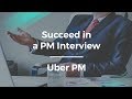 How to Succeed in a Product Manager Interview by Uber PM