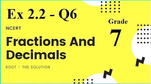 Maths |Class 7 | Ex 2.2 | Q6 |  Fractions and Decimals | Chapter 2 | NCERT | Root The Solution