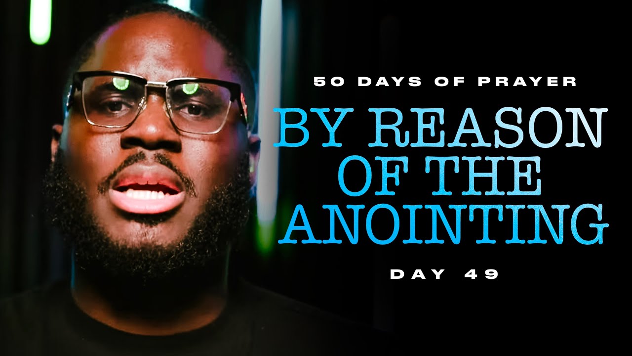 BY REASON OF THE ANOINTING || 50 DAYS OF GLORY - DAY 49 [2024] - YouTube