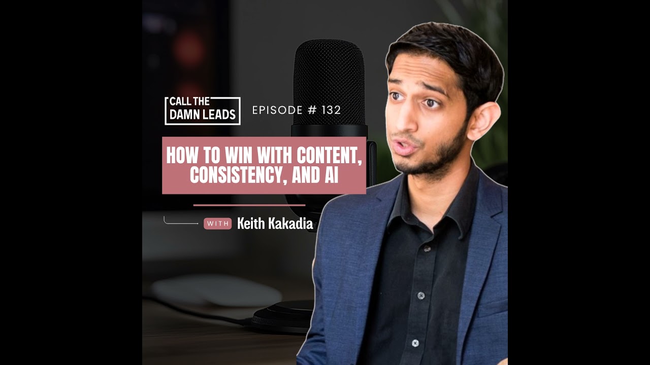 Episode 132 — How to Win with Content, Consistency, and AI with Keith Kakadia