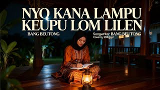 Download Lagu NYO KANA LAMPU KEUPU LOM LILEN - BANG BEUTONG | Cover By ZIREN AI MP3