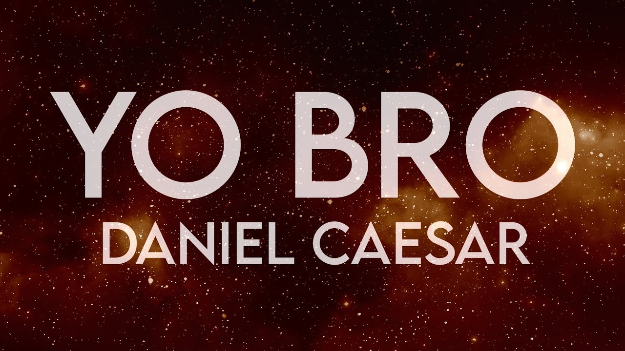 Daniel Caesar - Yo Bro (Lyrics) - YouTube
