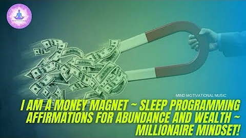 I AM A MONEY MAGNET | Sleep Programming Affirmations For Abundance And Wealth | Millionaire Mindset