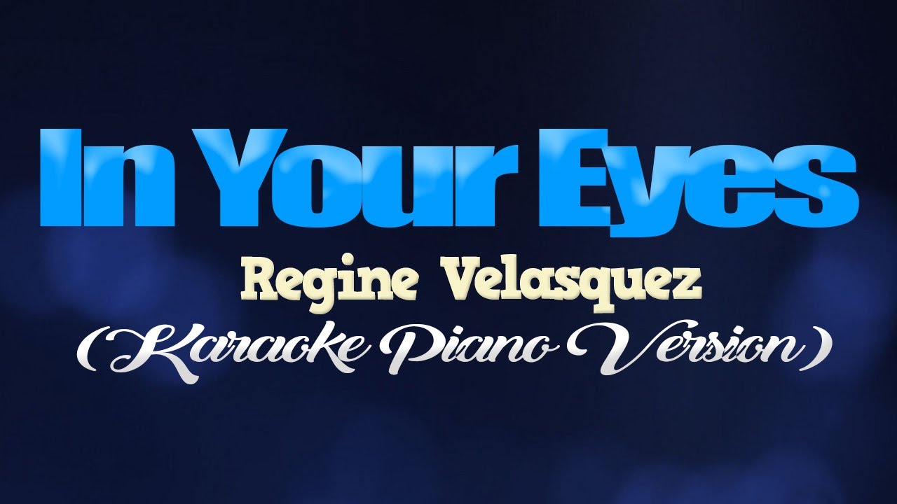 IN YOUR EYES - Regine Velasquez (KARAOKE PIANO VERSION)