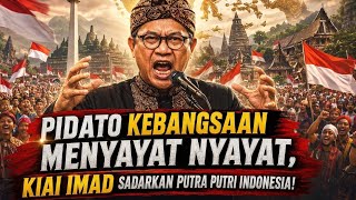 PIDATO KH IMADUDDIN, MENGHENTAK PUTRA PUTRI PRIBUMI! PENJAJAH NASAB KOCAR KACIR!