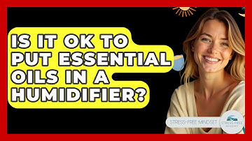 Is It Ok To Put Essential Oils In A Humidifier? - Stress Free Mindset
