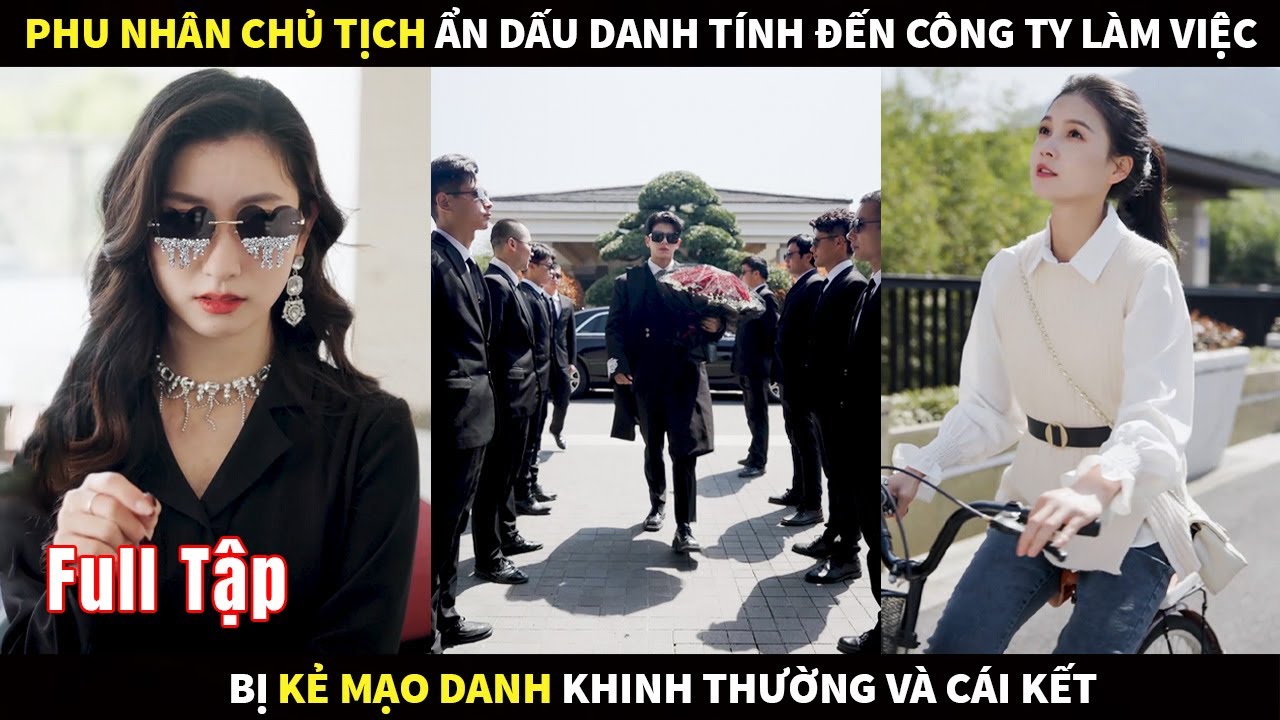 Phu nhân Chủ tịch ẩn dấu danh tính đến công ty đi làm việc bị Kẻ mạo danh khinh thường và cái kết - youtube