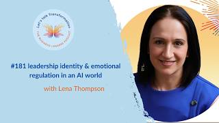 #181 Leadership identity and emotional regulation in an AI world with Lena Thompson