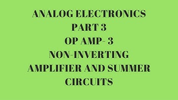 Lec.- 03 Operational Amplifier-3 Non inverting amplifier and summer circuits