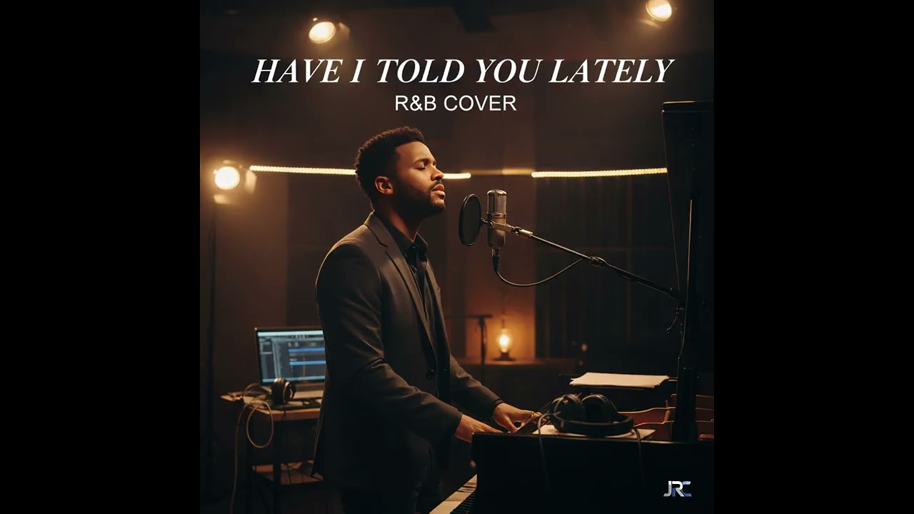 HAVE I TOLD YOU LATELY – R&B COVER