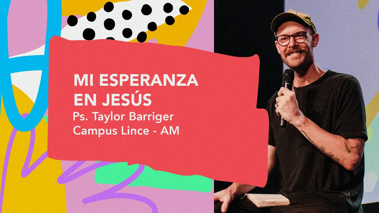 30.03.25 | Taylor Barriger | Mi esperanza en Jesús | Campus Lince AM