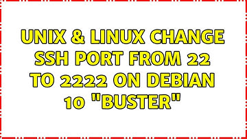 Unix & Linux: Change Ssh Port From 22 to 2222 on Debian 10 "Buster"