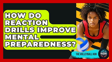 How Do Reaction Drills Improve Mental Preparedness? - The Volleyball Hub