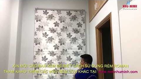CÁCH SỬ DỤNG RÈM ROMAN HOA VĂN SIÊU ĐẸP - RÈM NHƯ MINH ĐÀ NẴNG 0935 389 505