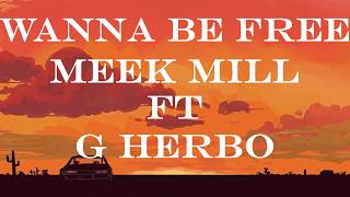 Meek Mill & G Herbo - Wanna Be Free (Lyrics Video)