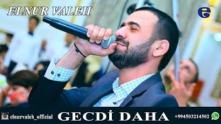 Elnur Valeh - GECDİ DAHA | 2016 | Official Audio