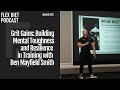Grit Gains: Building Mental Toughness and Resilience in Training with Ben Mayfield Smith