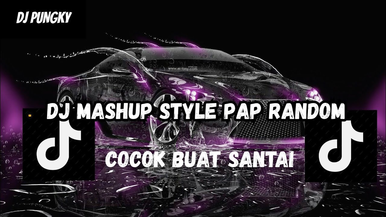 DJ MASHUP STYLE PAP RANDOM DJ CAMPURAN REMIX VIRAL TIKTOK TERBARU SLOW MENGKANE