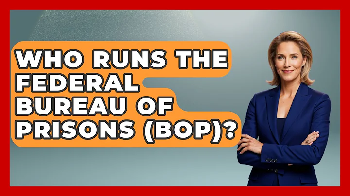 Who Runs The Federal Bureau Of Prisons (BOP)? - Jail & Prison Insider