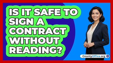Is It Safe To Sign A Contract Without Reading?