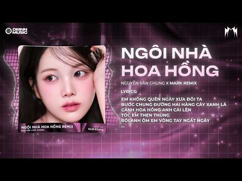 Ngôi Nhà Hoa Hồng (Mark Remix) - St: Nguyễn Văn Chung | Nhạc Remix 8x9x Hot TikTok