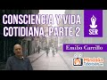 Consciencia y vida cotidiana, por Emilio Carrillo PARTE 2