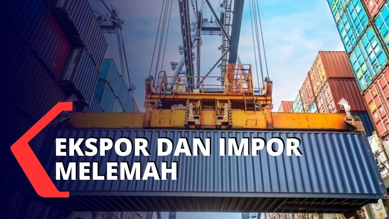 Ekspor dan Impor Kompak Melemah YouTube