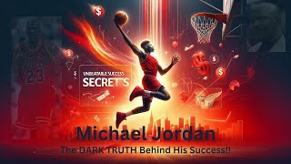 Michael Jordan: The DARK TRUTH Behind His Success!