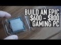 Build An Epic $600 - $800 PC (With Mouse, Keyboard, & OS) | Feb 2015