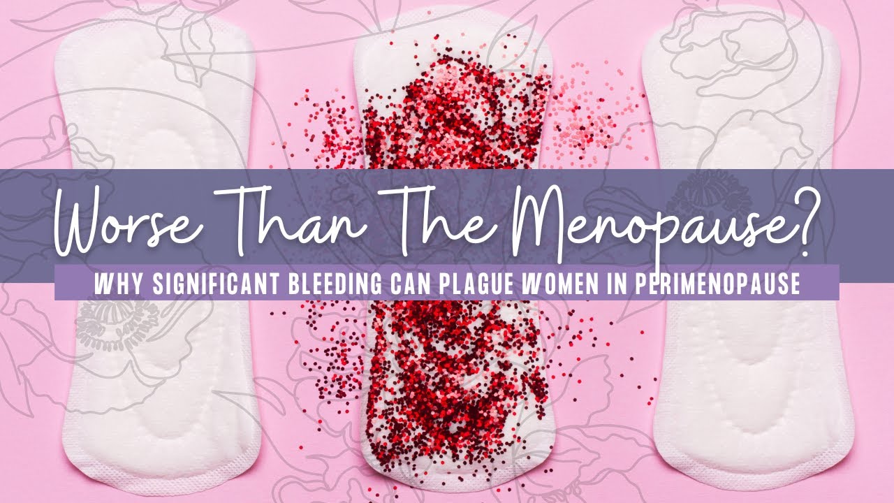 worse-than-the-menopause-why-significant-bleeding-can-plague-women-in