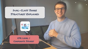 Dual Class Share Structures Explained | CFA Level 1 Corporate Issuers