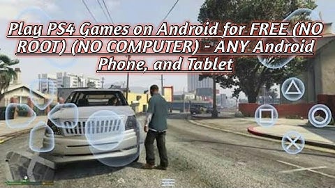 Play PS4 Games on Android for FREE (NO ROOT) (NO COMPUTER) - ANY Android Phone, and Tablet