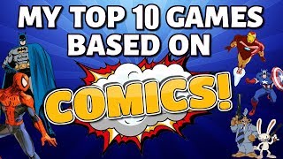 My Top 10 Games Based On Comics