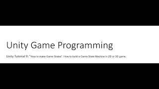 Unity Tutorial 9: How to make Game States. How to build a Game State Machine in 2D or 3D game.