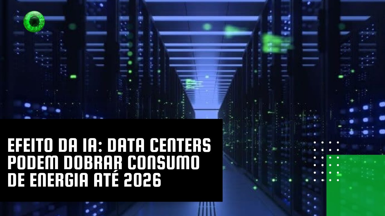 Efeito da IA: data centers podem dobrar consumo de energia até 2026