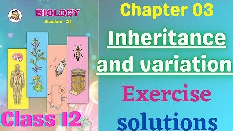 Inheritance and Variation class 12 biology chapter 3 exercise solutions