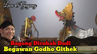 Bagong Dadi Begawan Godho Githek Arep Ngosak-ngasik Rondo-rondo.