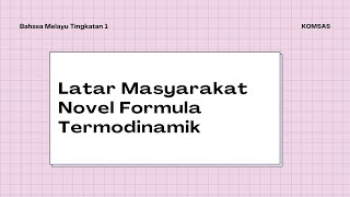 LATAR MASYARAKAT || NOVEL FORMULA TERMODINAMIK || KOMSAS || TINGKATAN 1