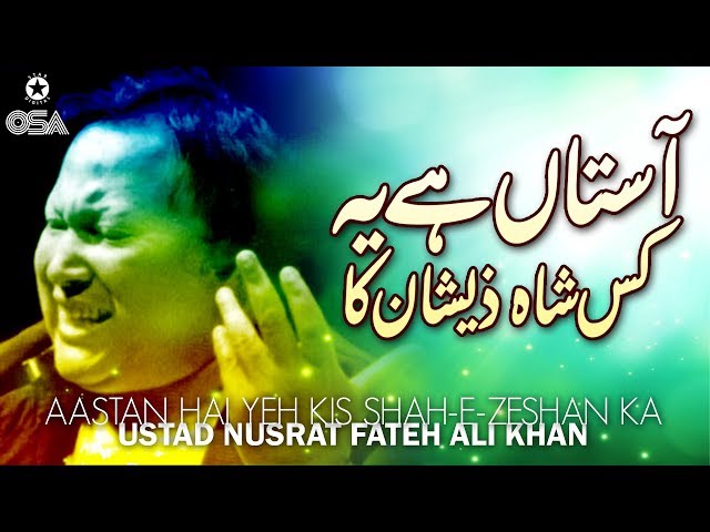 Aastan Hai Yeh Kis Shah-E-Zeshan Ka | Ustad Nusrat Fateh Ali Khan | official version | OSA Islamic class=