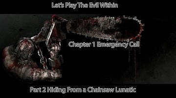 Lets Play The Evil Within Chapter 1 Emergency Call Part 2 Hiding from a Chainsaw lunatic