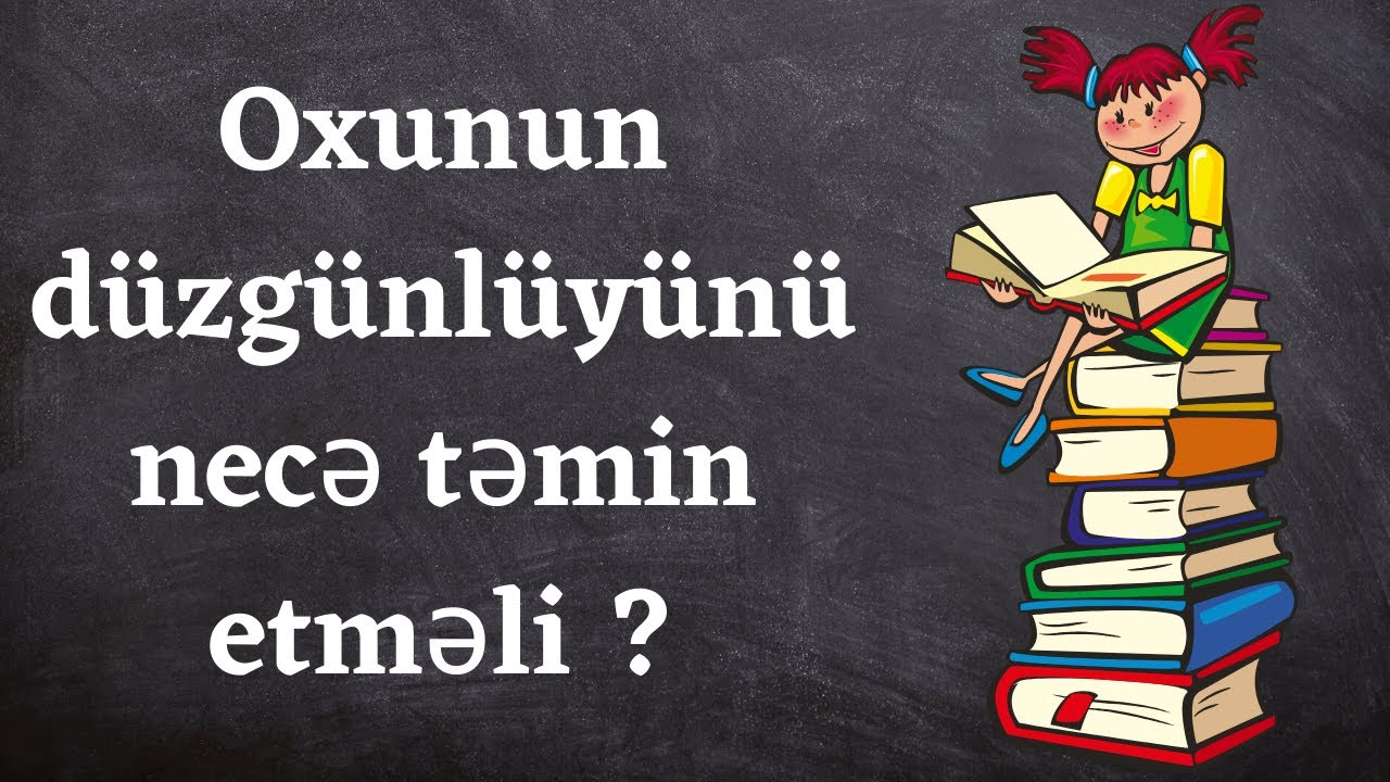 Şagirdləriniz düzgün oxumur? / Oxu bacarığının formalaşdırılması