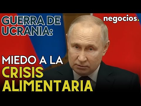 Guerra de Ucrania: el mundo teme una crisis alimentaria y Rusia avisa de que no dar&aacute; un paso atr&aacute;s