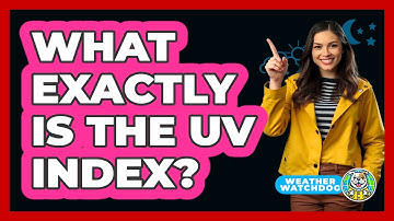 What Exactly Is The UV Index?