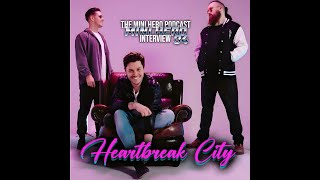 Mini Hero 34 - Heartbreak City Interview