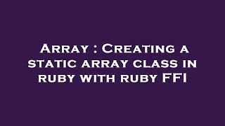 Array : Creating a static array class in ruby with ruby FFI