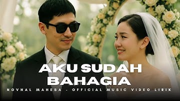 Aku Sudah Bahagia - Novhal Mahesa | official music lirik video | lagu pop melayu | lagu untuk mantan