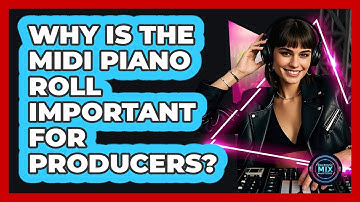 Why Is The MIDI Piano Roll Important For Producers? - Electronic Mix Masters