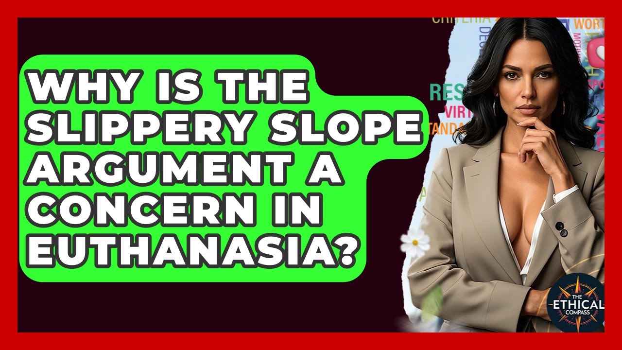 Why Is The Slippery Slope Argument A Concern In Euthanasia? - The Ethical Compass