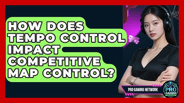How Does Tempo Control Impact Competitive Map Control? - Pro Gaming Network