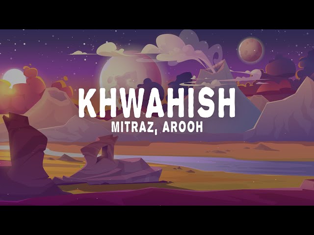 Mitraz & Arooh - Khwahish (Lyrics) class=